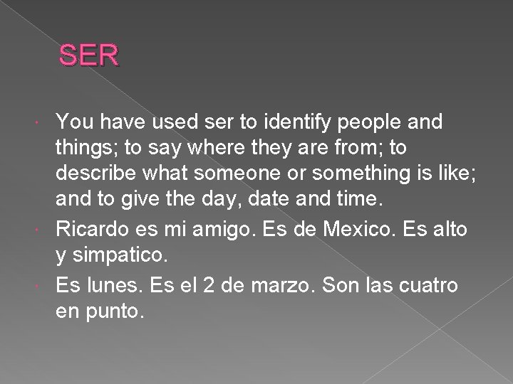 SER You have used ser to identify people and things; to say where they