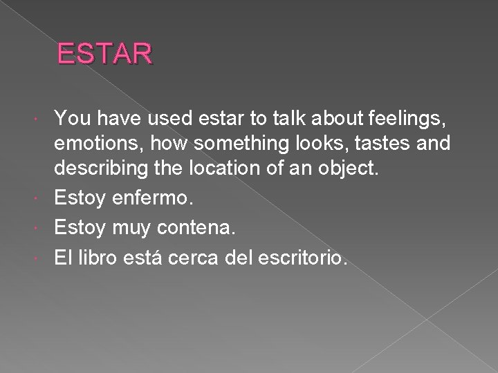 ESTAR You have used estar to talk about feelings, emotions, how something looks, tastes