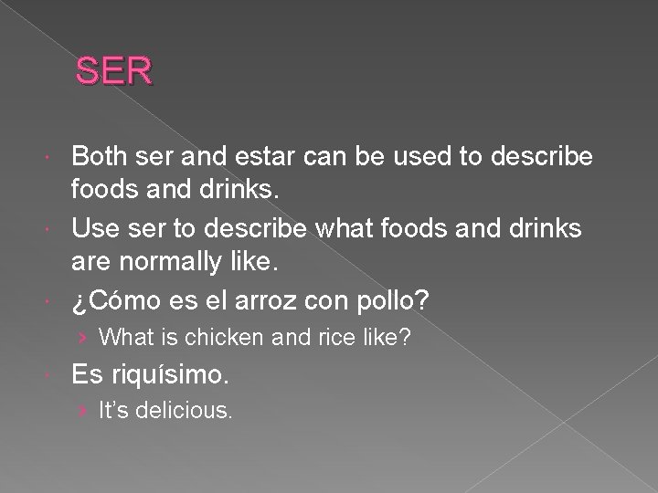 SER Both ser and estar can be used to describe foods and drinks. Use