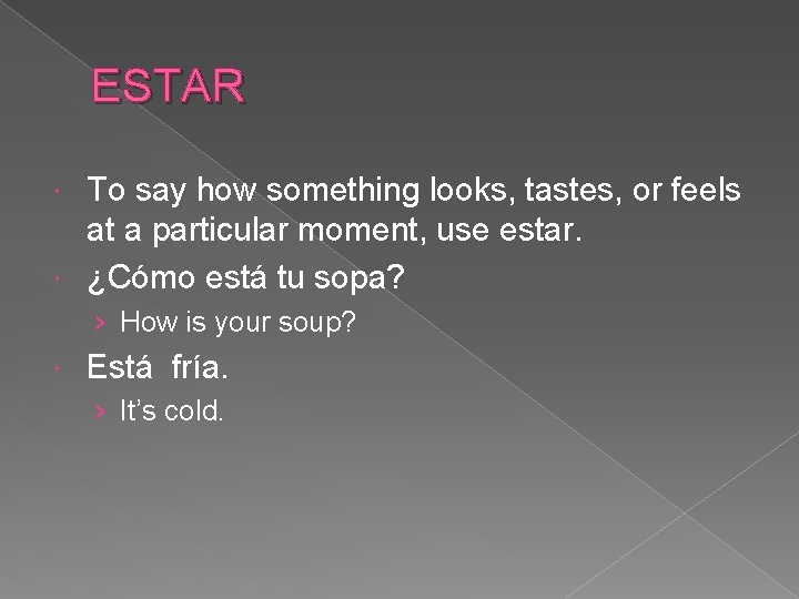 ESTAR To say how something looks, tastes, or feels at a particular moment, use