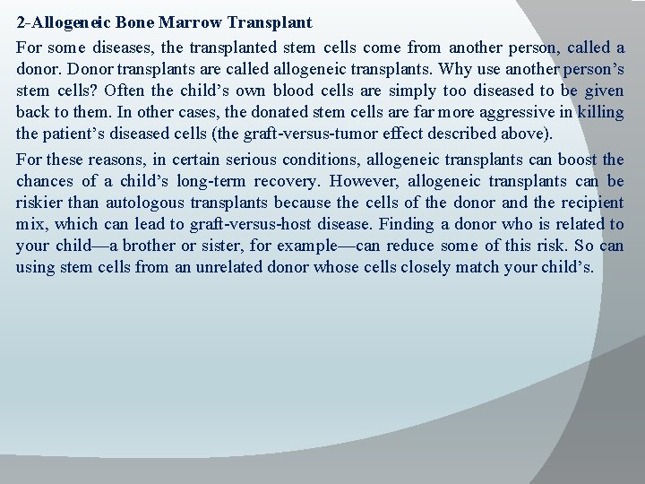 2 -Allogeneic Bone Marrow Transplant For some diseases, the transplanted stem cells come from