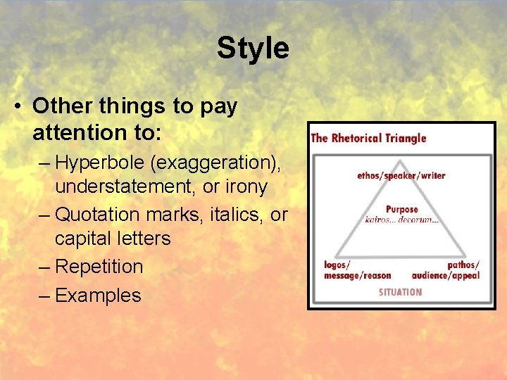 Style • Other things to pay attention to: – Hyperbole (exaggeration), understatement, or irony