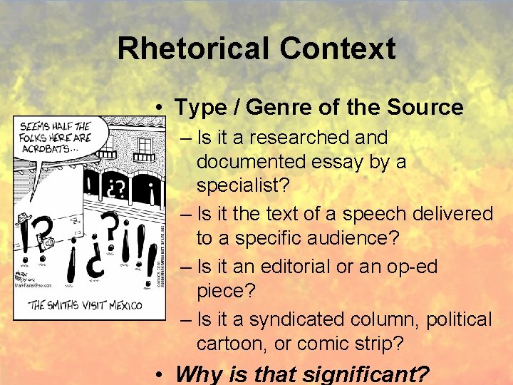 Rhetorical Context • Type / Genre of the Source – Is it a researched