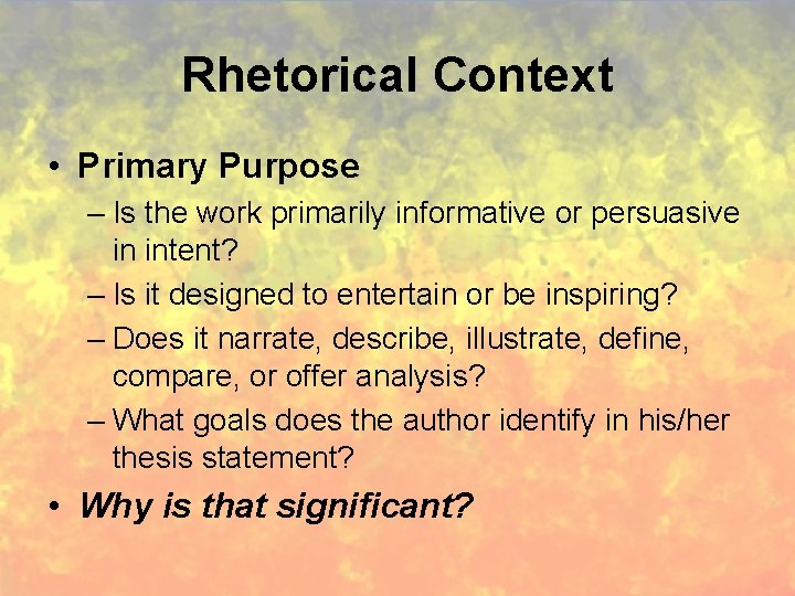Rhetorical Context • Primary Purpose – Is the work primarily informative or persuasive in