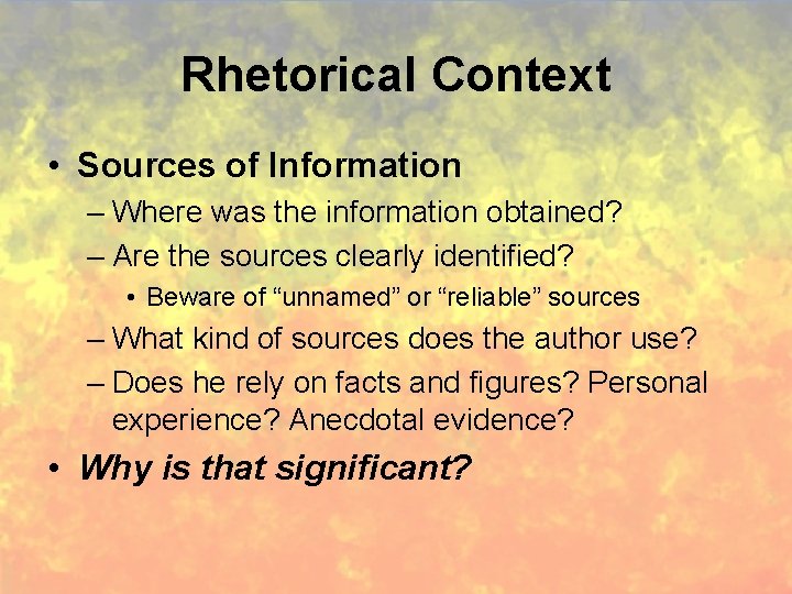 Rhetorical Context • Sources of Information – Where was the information obtained? – Are