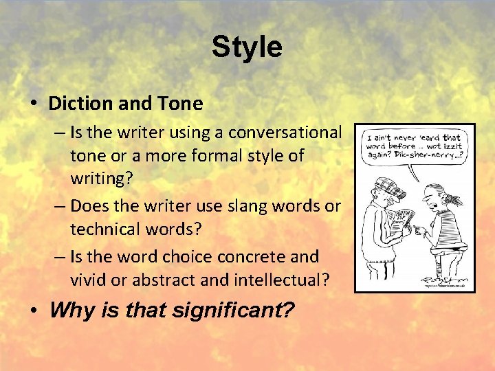 Style • Diction and Tone – Is the writer using a conversational tone or
