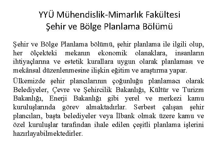 YYÜ Mühendislik-Mimarlık Fakültesi Şehir ve Bölge Planlama Bölümü Şehir ve Bölge Planlama bölümü, şehir