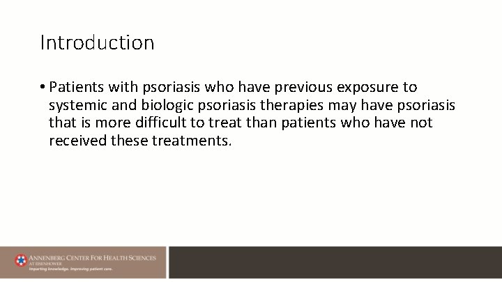 Introduction • Patients with psoriasis who have previous exposure to systemic and biologic psoriasis