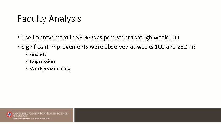 Faculty Analysis • The improvement in SF-36 was persistent through week 100 • Significant