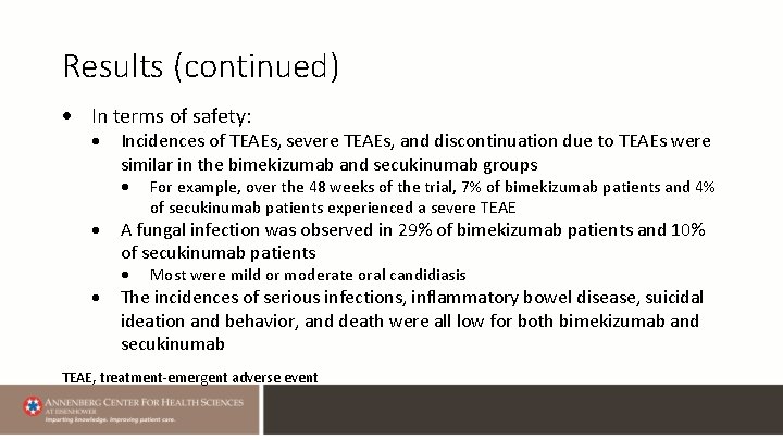 Results (continued) In terms of safety: Incidences of TEAEs, severe TEAEs, and discontinuation due