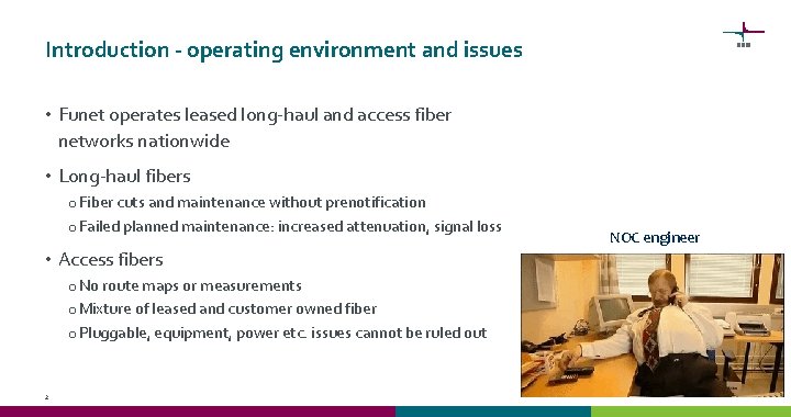 Introduction - operating environment and issues • Funet operates leased long-haul and access fiber