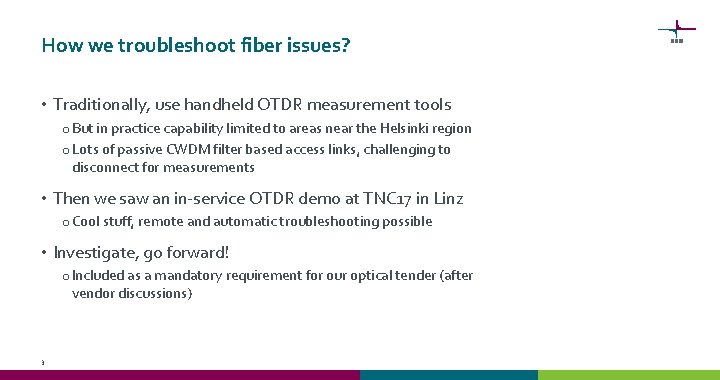 How we troubleshoot fiber issues? • Traditionally, use handheld OTDR measurement tools o But