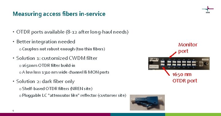 Measuring access fibers in-service • OTDR ports available (8 -12 after long-haul needs) •