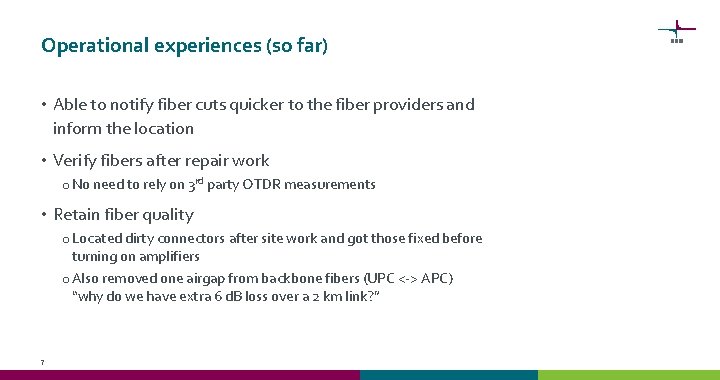 Operational experiences (so far) • Able to notify fiber cuts quicker to the fiber