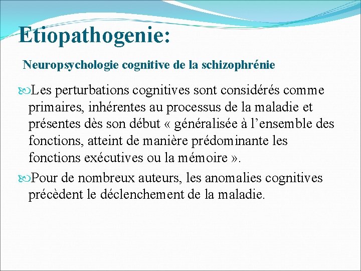 Etiopathogenie: Neuropsychologie cognitive de la schizophrénie Les perturbations cognitives sont considérés comme primaires, inhérentes