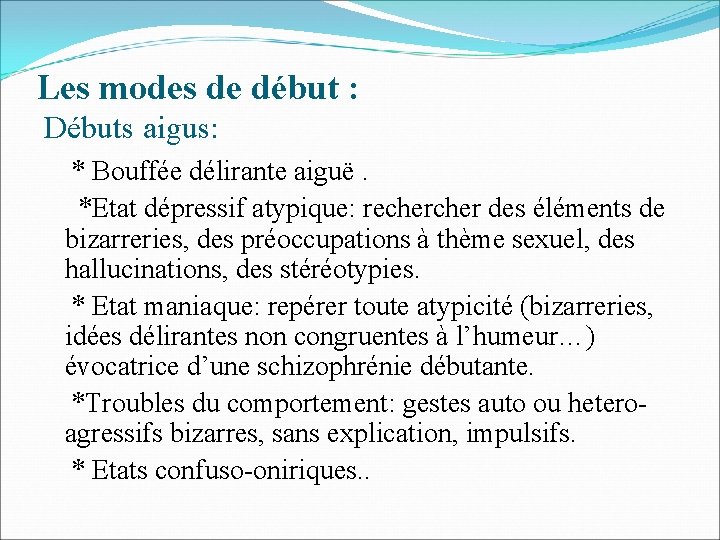 Les modes de début : Débuts aigus: * Bouffée délirante aiguë. *Etat dépressif atypique: