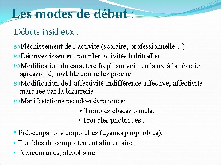 Les modes de début : Débuts insidieux : Fléchissement de l’activité (scolaire, professionnelle…) Désinvestissement