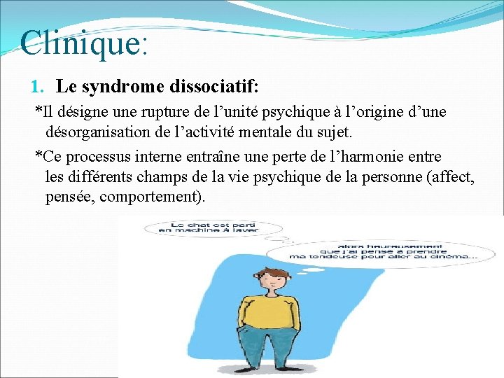 Clinique: 1. Le syndrome dissociatif: *Il désigne une rupture de l’unité psychique à l’origine