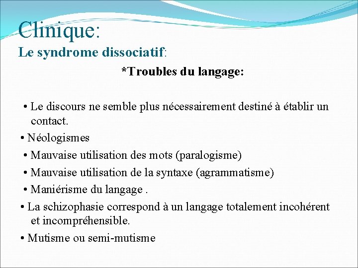 Clinique: Le syndrome dissociatif: *Troubles du langage: • Le discours ne semble plus nécessairement