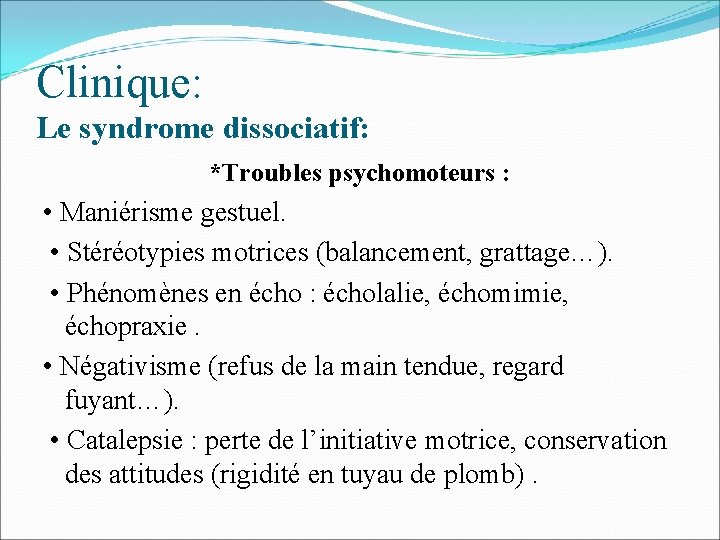 Clinique: Le syndrome dissociatif: *Troubles psychomoteurs : • Maniérisme gestuel. • Stéréotypies motrices (balancement,