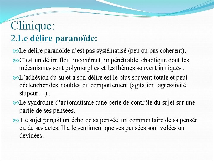 Clinique: 2. Le délire paranoïde: Le délire paranoïde n’est pas systématisé (peu ou pas