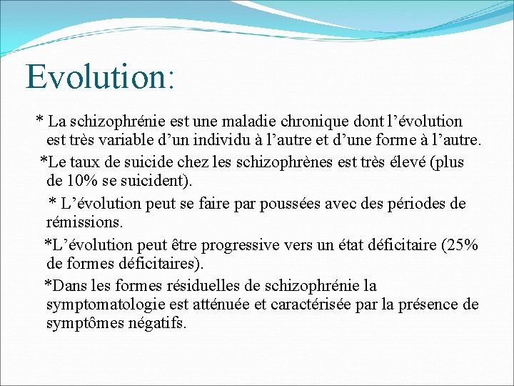 Evolution: * La schizophrénie est une maladie chronique dont l’évolution est très variable d’un