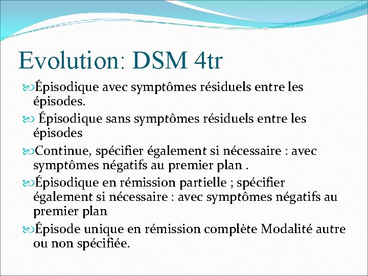 Evolution: DSM 4 tr Épisodique avec symptômes résiduels entre les épisodes. Épisodique sans symptômes