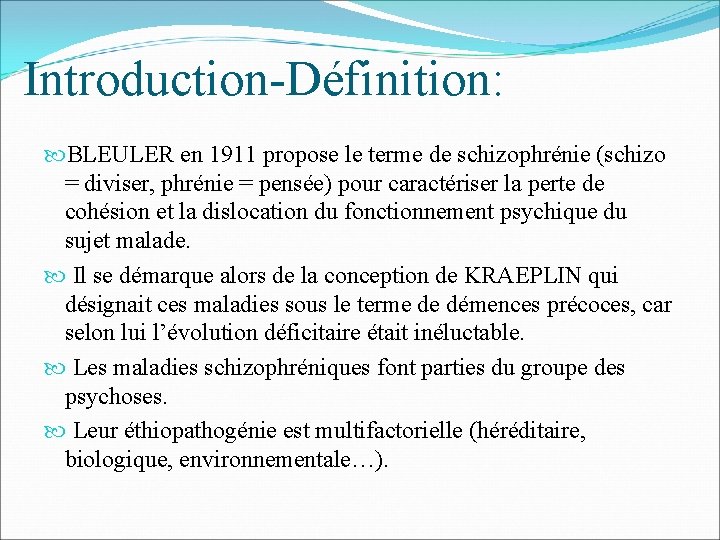 Introduction-Définition: BLEULER en 1911 propose le terme de schizophrénie (schizo = diviser, phrénie =