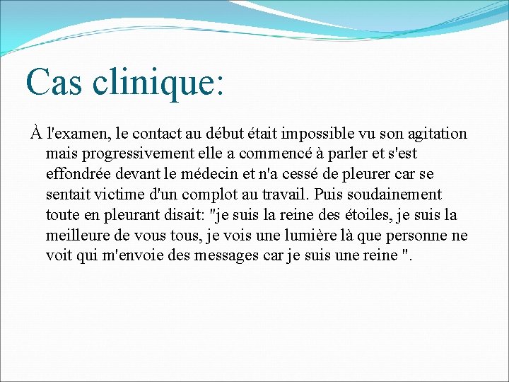 Cas clinique: À l'examen, le contact au début était impossible vu son agitation mais