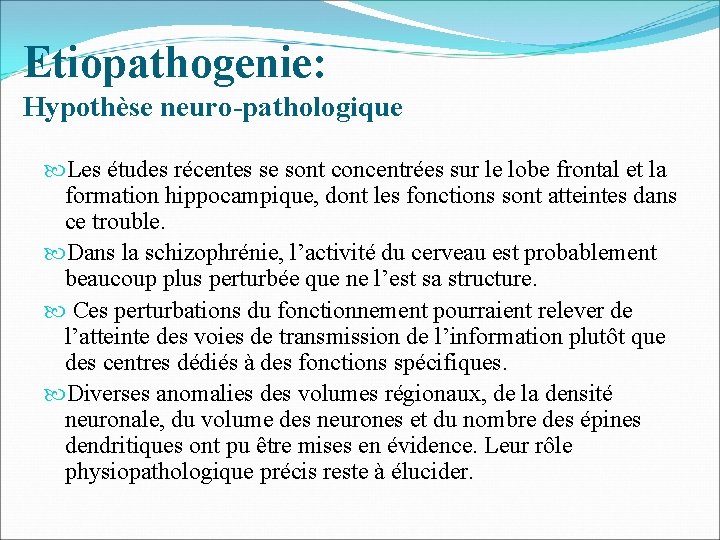 Etiopathogenie: Hypothèse neuro-pathologique Les études récentes se sont concentrées sur le lobe frontal et