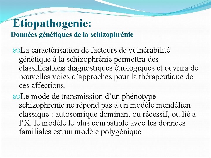 Etiopathogenie: Données génétiques de la schizophrénie La caractérisation de facteurs de vulnérabilité génétique à