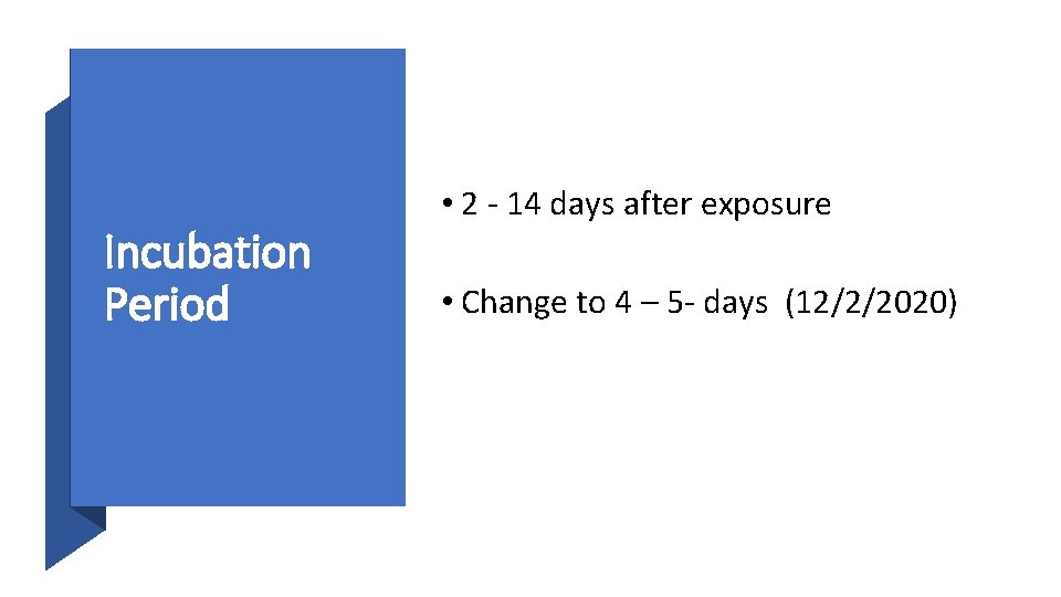 Incubation Period • 2 - 14 days after exposure • Change to 4 –