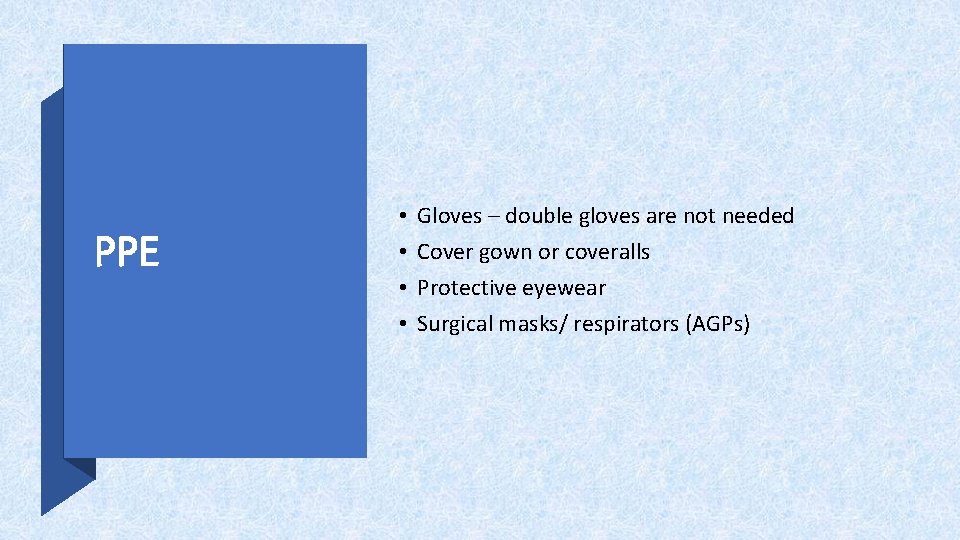 PPE • • Gloves – double gloves are not needed Cover gown or coveralls