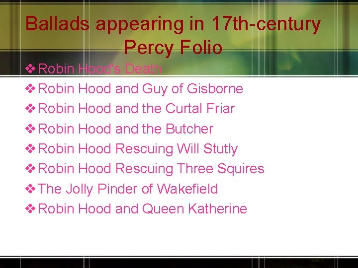 Ballads appearing in 17 th-century Percy Folio v Robin Hood's Death v Robin Hood