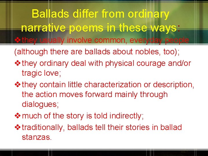 Ballads differ from ordinary narrative poems in these ways: v they usually involve common,