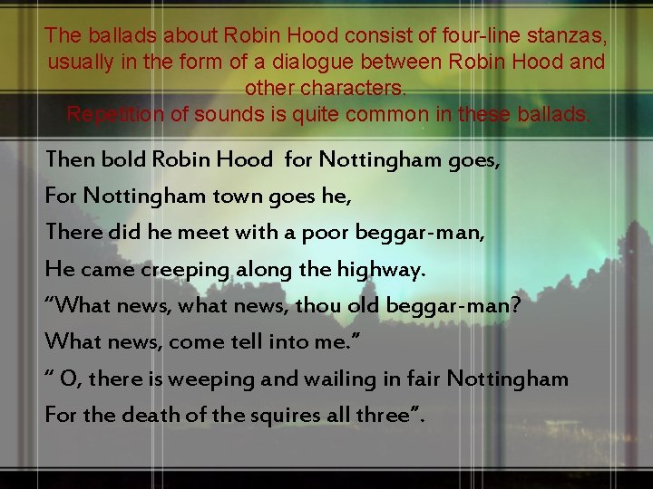 The ballads about Robin Hood consist of four-line stanzas, usually in the form of