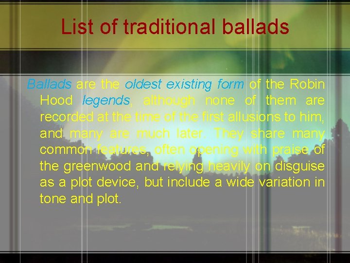 List of traditional ballads Ballads are the oldest existing form of the Robin Hood