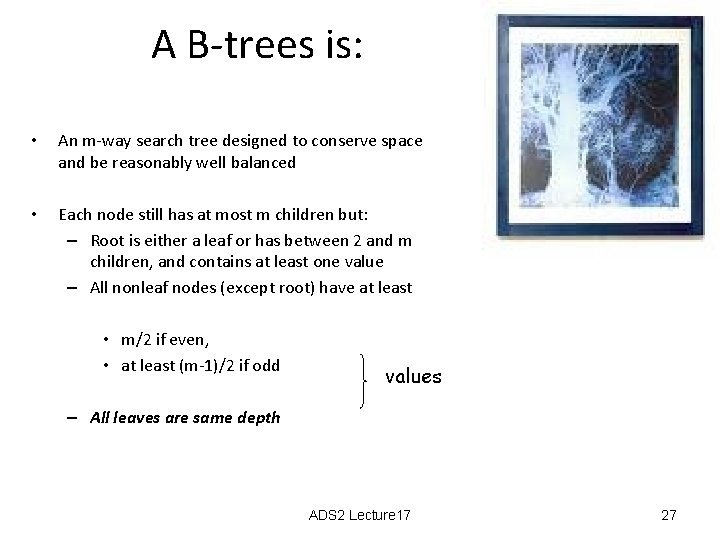 A B-trees is: • An m-way search tree designed to conserve space and be