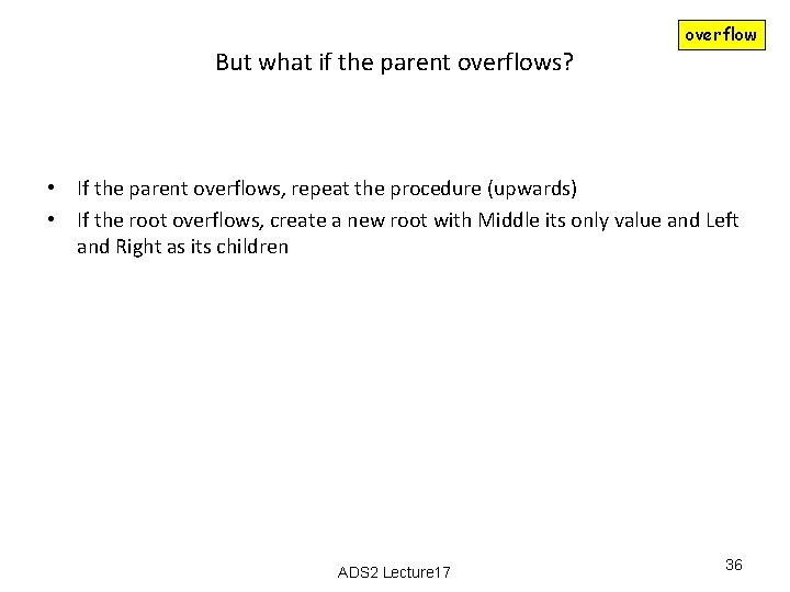 But what if the parent overflows? overflow • If the parent overflows, repeat the