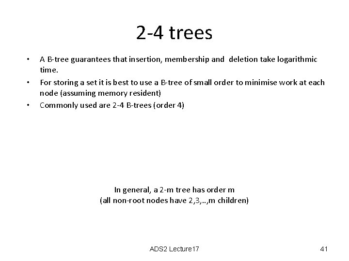 2 -4 trees • • • A B-tree guarantees that insertion, membership and deletion