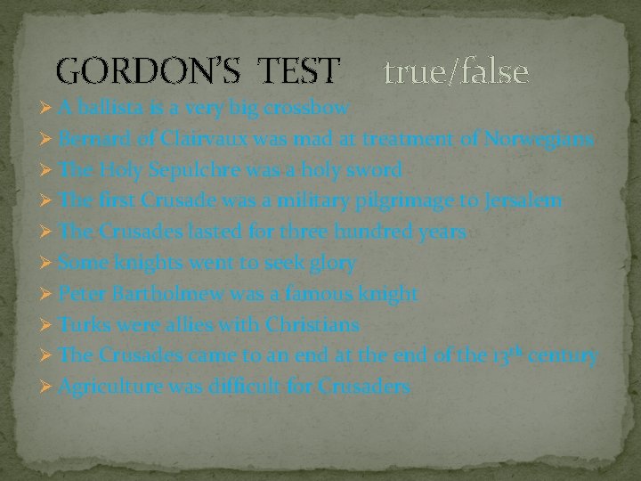 GORDON’S TEST true/false Ø A ballista is a very big crossbow Ø Bernard of