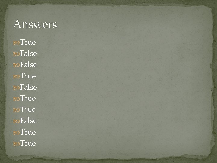 Answers True False True 