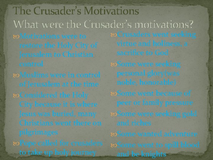 The Crusader’s Motivations What were the Crusader’s motivations? Motivations were to restore the Holy