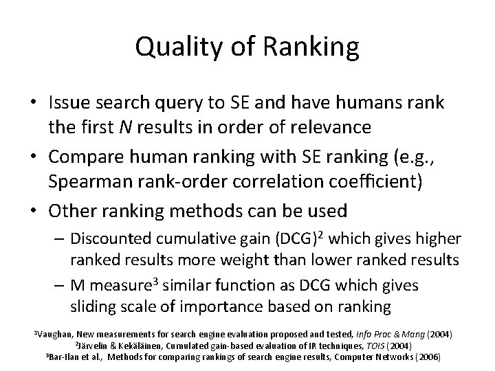 Quality of Ranking • Issue search query to SE and have humans rank the