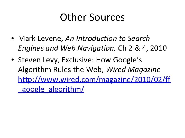 Other Sources • Mark Levene, An Introduction to Search Engines and Web Navigation, Ch