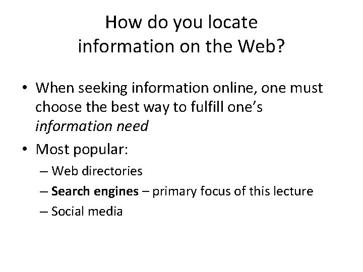 How do you locate information on the Web? • When seeking information online, one