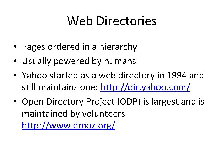 Web Directories • Pages ordered in a hierarchy • Usually powered by humans •