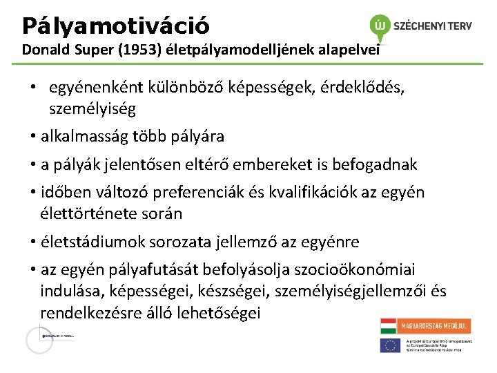 Pályamotiváció Donald Super (1953) életpályamodelljének alapelvei • egyénenként különböző képességek, érdeklődés, személyiség • alkalmasság