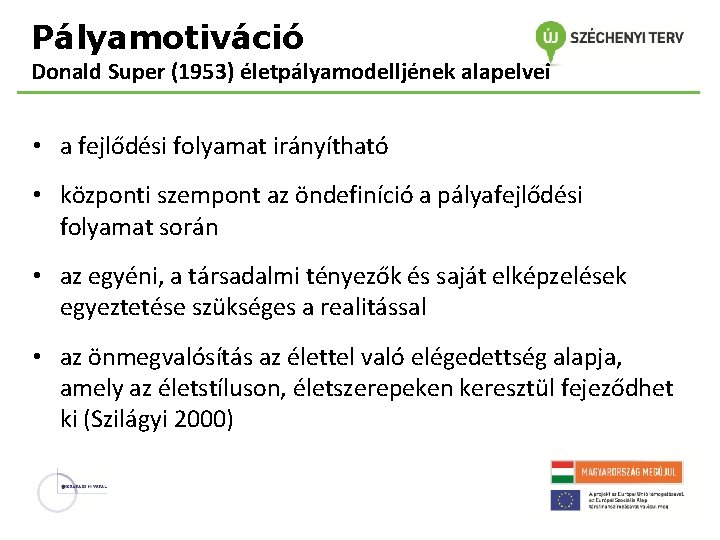 Pályamotiváció Donald Super (1953) életpályamodelljének alapelvei • a fejlődési folyamat irányítható • központi szempont