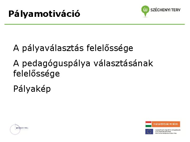 Pályamotiváció A pályaválasztás felelőssége A pedagóguspálya választásának felelőssége Pályakép 